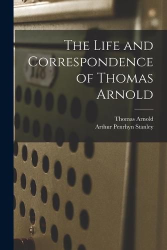 The Life and Correspondence of Thomas Arnold