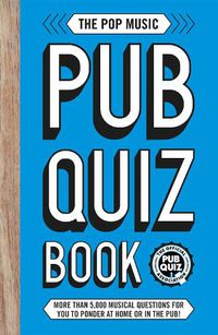 Cover image for The Pop Music Pub Quiz Book: More than 5,000 musical questions for you to ponder at home or in the pub!