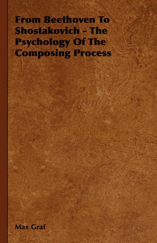 Cover image for From Beethoven to Shostakovich - The Psychology of the Composing Process