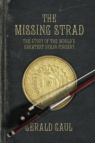 Cover image for The Missing Strad: The Story of the World's Greatest Violin Forgery