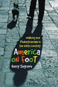 Cover image for America on Foot: Walking and Pedestrianism in the 20th Century