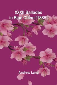 Cover image for XXXII Ballades in Blue China [1885]