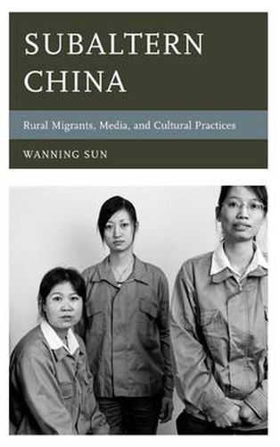 Cover image for Subaltern China: Rural Migrants, Media, and Cultural Practices