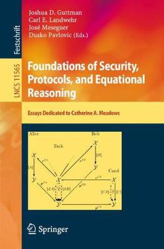 Cover image for Foundations of Security, Protocols, and Equational Reasoning: Essays Dedicated to Catherine A. Meadows