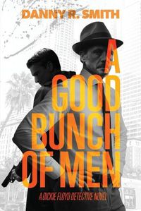 Cover image for A Good Bunch of Men: A Dickie Floyd Detective Novel