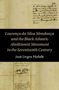 Cover image for Lourenco da Silva Mendonca and the Black Atlantic Abolitionist Movement in the Seventeenth Century