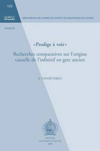 Cover image for Prodige a Voir: Recherches Comparatives Sur L'origine Casuelle De L'infinitif En Grec Ancien