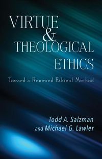 Cover image for Virtue and Theological Ethics: Toward a Renewed Ethical Method