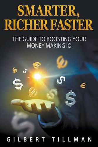 Cover image for Smarter, Richer Faster: The Guide to Boosting Your Money Making IQ