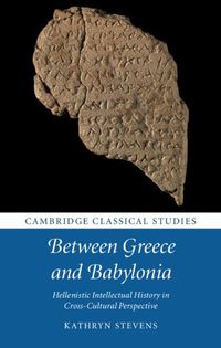 Cover image for Between Greece and Babylonia: Hellenistic Intellectual History in Cross-Cultural Perspective