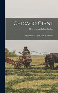 Cover image for Chicago Giant: a Biography of Long John Wentworth