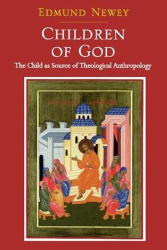 Cover image for Children of God: The Child as Source of Theological Anthropology