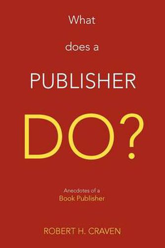 What Does a Publisher Do?: Anecdotes of a Book Publisher