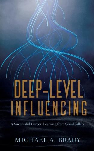 Cover image for Deep-Level Influencing - A Successful Career: Learning from Serial Killers