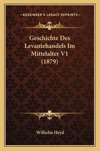 Cover image for Geschichte Des Levantehandels Im Mittelalter V1 (1879)