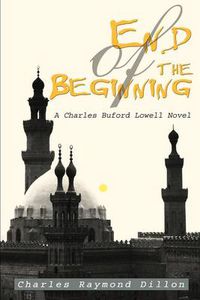 Cover image for End of the Beginning: A Charles Buford Lowell Novel