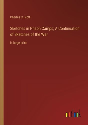 Cover image for Sketches in Prison Camps; A Continuation of Sketches of the War