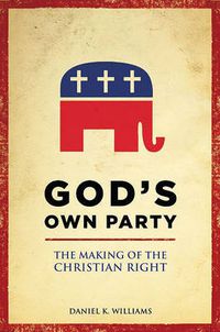 Cover image for God's Own Party: The Making of the Christian Right