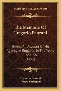 Cover image for The Memoirs of Gregorio Panzani: Giving an Account of His Agency in England, in the Years 1634-36 (1793)