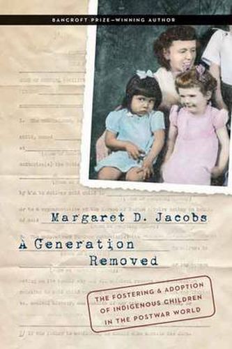 Cover image for A Generation Removed: The Fostering and Adoption of Indigenous Children in the Postwar World