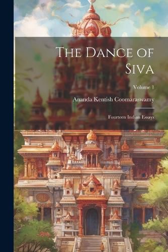 Cover image for The Dance of Siva; Fourteen Indian Essays; Volume 1