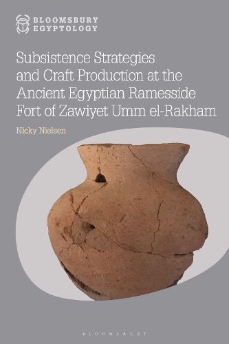 Cover image for Subsistence Strategies and Craft Production at the Ancient Egyptian Ramesside Fort of Zawiyet Umm el-Rakham