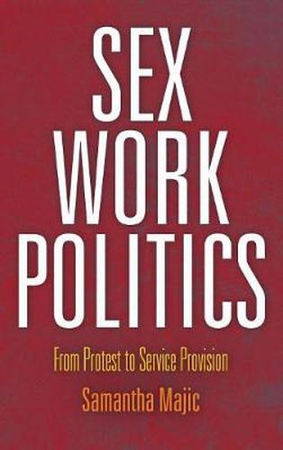 Cover image for Sex Work Politics: From Protest to Service Provision