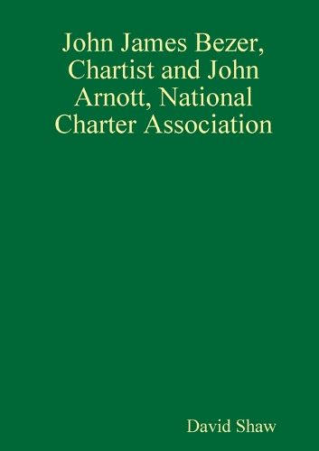 Cover image for John James Bezer, Chartist and John Arnott, National Charter Association