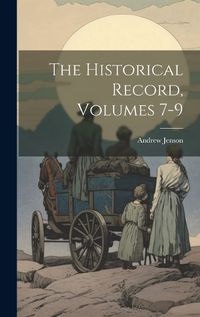 Cover image for The Historical Record, Volumes 7-9