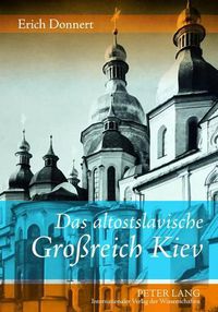 Cover image for Das Altostslavische Grossreich Kiev: Gesellschaft, Staat, Kultur, Kunst Und Literatur Vom 9. Jahrhundert Bis Zur Mitte Des 13. Jahrhunderts