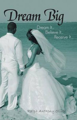 Cover image for Dream Big: Dream It...Believe It...Receive It....