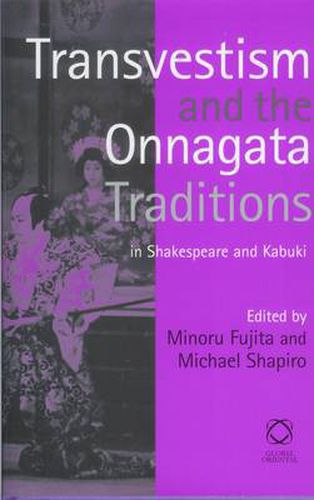 Transvestism and the Onnagata Traditions in Shakespeare and Kabuki