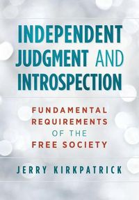 Cover image for Independent Judgment and Introspection: Fundamental Requirements of the Free Society