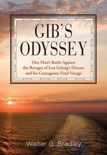 Cover image for Gib's Odyssey: One Man's Battle Against The Ravages Of Lou Gehrig's Disease And His Courageous Final Voyage