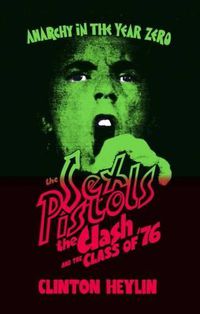 Cover image for Anarchy in the Year Zero: The Sex Pistols, the Clash and the Class of '76