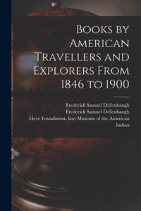 Cover image for Books by American Travellers and Explorers From 1846 to 1900