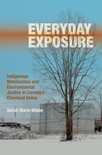 Cover image for Everyday Exposure: Indigenous Mobilization and Environmental Justice in Canada's Chemical Valley