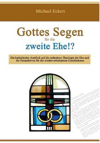 Cover image for Gottes Segen fur die zweite Ehe!?: Ein katholischer Ausblick auf die orthodoxe Theologie der Ehe und die Perspektiven fur die wiederverheirateten Geschiedenen