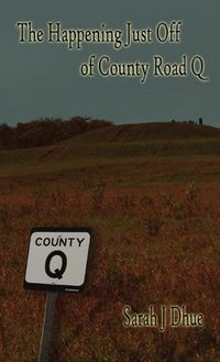 Cover image for The Happening Just Off of County Road Q