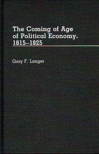 Cover image for The Coming of Age of Political Economy, 1815-1825.