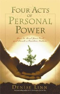 Cover image for Four Acts Of Personal Power: How To Heal Your Past And Create An Empowering Future