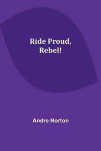 Cover image for Ride Proud, Rebel!