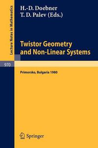 Cover image for Twistor Geometry and Non-Linear Systems: Review Lectures given at the 4th Bulgarian Summer School on Mathematical Problems of Quantum Field Theory, Held at Primorsko, Bulgaria, September 1980