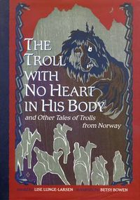 Cover image for The Troll With No Heart in His Body and Other Tales of Trolls from Norway