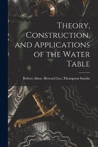 Cover image for Theory, Construction, and Applications of the Water Table