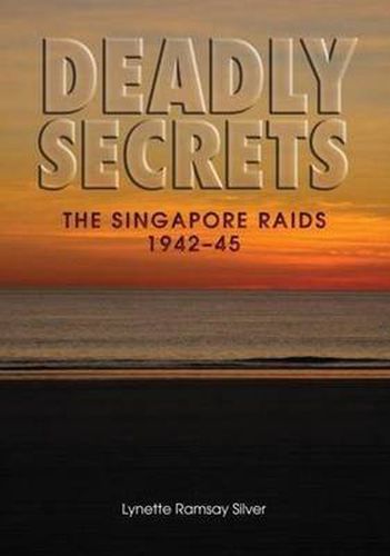 Cover image for Deadly Secrets: The Singapore Raids 1942-45