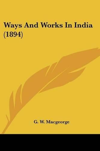 Cover image for Ways and Works in India (1894)