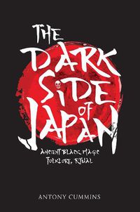 Cover image for The Dark Side of Japan: Ancient Black Magic, Folklore, Ritual