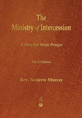 Cover image for The Ministry of Intercession: A Plea for More Prayer