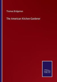 Cover image for The American Kitchen-Gardener